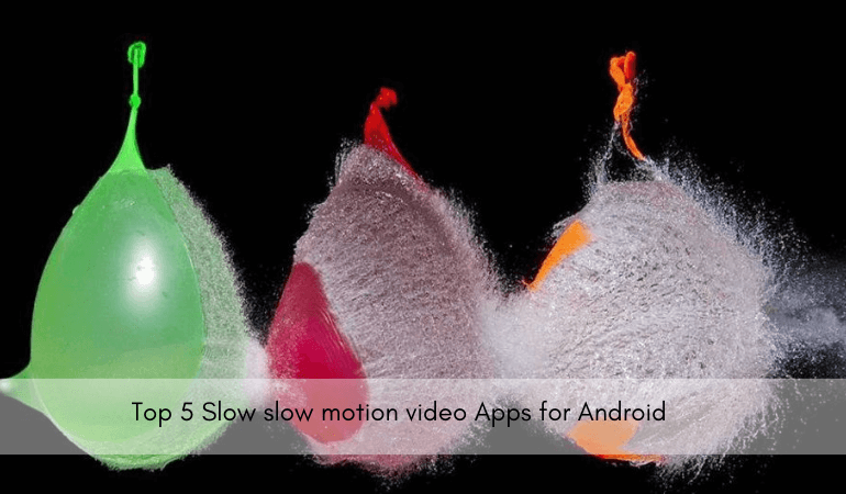 Top 5 Slow slow motion video Apps for Android