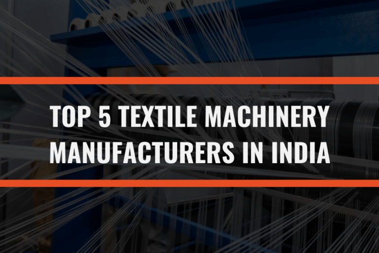 Top 5 Textile Machinery Manufacturers In India